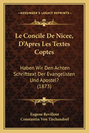 Le Concile De Nicee, D'Apres Les Textes Coptes: Haben Wir Den Achten Schrifttext Der Evangelisten Und Apostel? (1873)