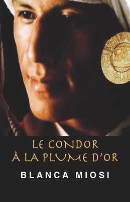 Le Condor ? la plume d'or - Hillard (Traductrice), Maud (Translated by), and Miosi, Blanca