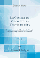 Le Congrs de Vienne Et Les Traits de 1815, Vol. 2: Avec Une Introduction Historique; Le Congrs de Vienne, Jusqu'au Retour de l'le d'Elbe (Classic Reprint)