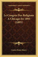 Le Congres Des Religions a Chicago En 1893 (1895)