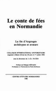 Le Conte de fes en Normandie : la fe d'Argouges, archtypes et avatars : colloque international universitaire