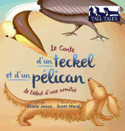 Le Conte d'un teckel et d'un p?lican (French/English Bilingual Hard Cover): Le D?but d'une amiti? (Tall Tales # 2)