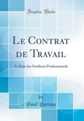 Le Contrat de Travail: Le Role Des Syndicats Professionnels (Classic Reprint) - Bureau, Paul