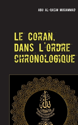 Le Coran: Dans l'ordre Chronologique de la Rvlation - Muhammad, Abu Al-Qasim