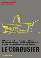 Le Corbusier. Bton Brut und der Unbeschreibliche Raum (1940 - 1965): Oberflchenmaterialien und die Psychophysiologie des Sehens