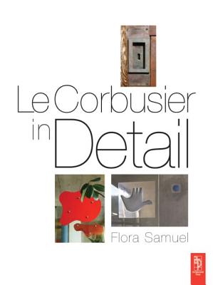 Le Corbusier In Detail - Samuel, Flora