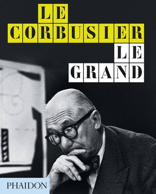 Le Corbusier: Le Grand - Cohen, Jean-Louis, and Benton, Tim