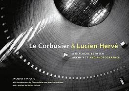 Le Corbusier & Lucien Herv: A Dialogue Between Architect and Photographer