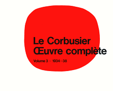 Le Corbusier - Oeuvre Compl?te Volume 3: 1934-1938: Volume 3: 1934-1938