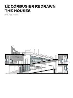 Le Corbusier Redrawn: The Houses - Park, Steven