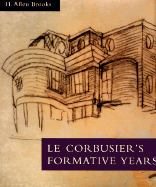 Le Corbusier's Formative Years: Charles-Edouard Jeanneret at La Chaux-de-Fonds