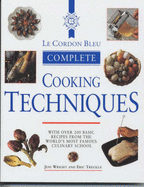 Le Cordon Bleu Complete Cookery Techniques: With over 200 Basic Recipes from the World's Most Famous Culinary School
