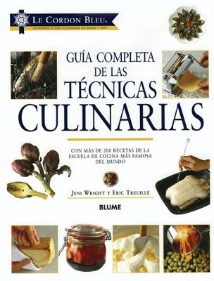 Le Cordon Bleu Guia Completa de las Tecnicas Culinarias - Wright, Jeni, and Treuille, Eric