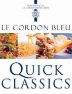 Le Cordon Bleu Quick Classics: Sophisticated Food in No Time at All - Wright, Jeni (Editor), and Le Cordon Bleu Chefs