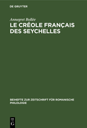 Le Crole Franais Des Seychelles: Esquisse d'Une Grammaire, Textes, Vocabulaire