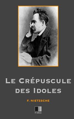 Le Crepuscule Des Idoles - Nietzsche, Frederic