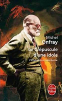 Le Crepuscule D'Une Idole - Onfray, Michel