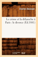 Le Crime Et La D?bauche ? Paris: Le Divorce (?d.1881)