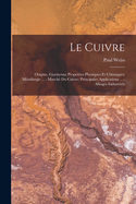 Le Cuivre: Origine, Gisements; Proprites Physiques Et Chimiques; Mtallurgie ...; March Du Cuivre; Principales Applications ...; Alliages Industriels