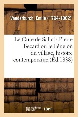 Le Cur de Salbris Pierre Bezard Ou Le Fnelon Du Village, Histoire Contemporaine - Vanderburch, mile