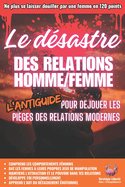 Le Dsastre des Relations Homme/Femme: L'Antiguide pour djouer les piges des relations modernes