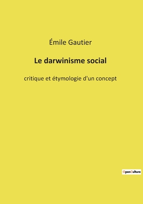 Le Darwinisme Social: Critique Et ?tymologie D'un Concept By ?mile ...