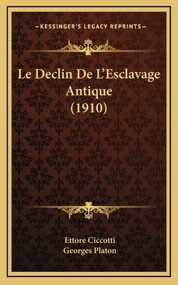 Le Declin de L'Esclavage Antique (1910) - Ciccotti, Ettore, and Platon, Georges (Translated by)