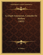 Le Depit Amoureux, Comedie de Moliere (1822)