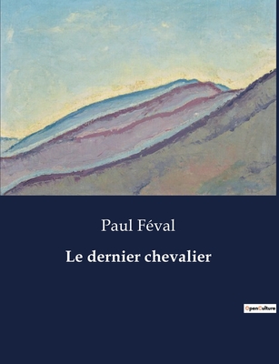 Le dernier chevalier - Fval, Paul