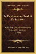 Le Deuteronome Traduit En Francois: Avec Une Explication Du Sens Litteral Et Spirituel (1719)