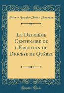 Le Deuxime Centenaire de l'rection Du Diocse de Qubec (Classic Reprint)