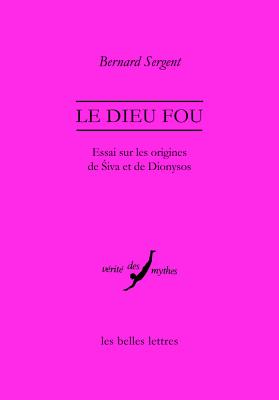 Le Dieu Fou: Essai Sur Les Origines de Siva Et de Dionysos - Sergent, Bernard