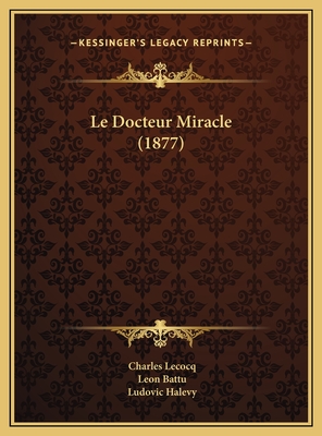 Le Docteur Miracle (1877) - Lecocq, Charles, and Battu, Leon, and Halevy, Ludovic