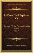 Le Droit Civil Explique V1: Suivant L'Ordre Des Articles Du Code (1837)