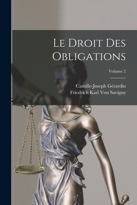 Le Droit Des Obligations; Volume 2 - Von Savigny, Friedrich Karl, and Grardin, Camille-Joseph