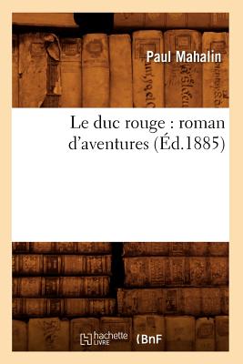 Le Duc Rouge: Roman d'Aventures (?d.1885) - Mahalin, Paul