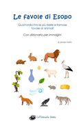 Le favole di Esopo - Quattordici fra le pi? belle e famose favole di animali: Con dizionario per immagini