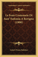 Le Feste Centenarie Di Sant' Eufemia a Rovigno (1900)