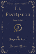 Le Festejadou: Recits Du Sud (Classic Reprint)