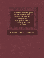 Le Festin de L'Araignee: Ballet-Pantomime de Gilbert de Voisins: Fragments Symphoniques