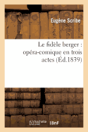 Le Fidele Berger: Opera-Comique En Trois Actes