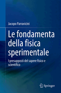 Le Fondamenta Della Fisica Sperimentale: I Presupposti del Sapere Fisico E Scientifico