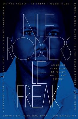 Le Freak: An Upside Down Story of Family, Disco, and Destiny - Rodgers, Nile