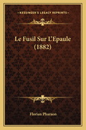 Le Fusil Sur L'Epaule (1882)