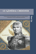 Le G?n?ral Ordener: Commandant des grenadiers ? cheval de la Garde & premier ?cuyer de l'Imp?ratrice