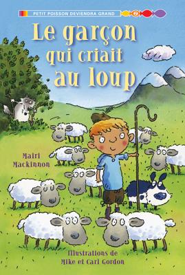 Le Gar?on Qui Criait Au Loup - MacKinnon, Mairi, and Gordon, Carl (Illustrator), and Gordon, Mike (Illustrator)