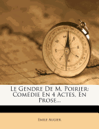 Le Gendre De M. Poirier: Comdie En 4 Actes, En Prose...