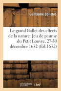 Le Grand Ballet Des Effects de la Nature: Jeu de Paume Du Petit Louvre, Marest Du Temple, 27-30 D?cembre 1632