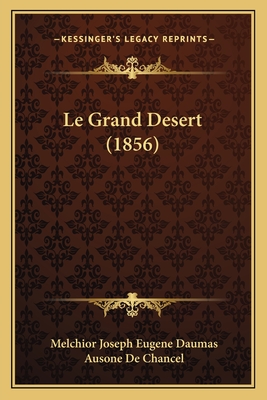 Le Grand Desert (1856) - Daumas, Melchior Joseph Eugene, and De Chancel, Ausone