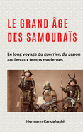 Le grand ?ge des samoura?s: Le long voyage du guerrier, du Japon ancien aux temps modernes